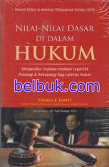 Nilai-nilai Dasar di dalam Hukum: Menganalisa Implikasi-Implikasi Legal-Etik Psikologi & Antropologi bagi Lahirnya Hukum